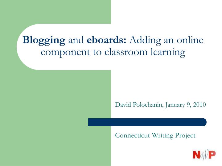 blogging and eboards adding an online component to classroom learning