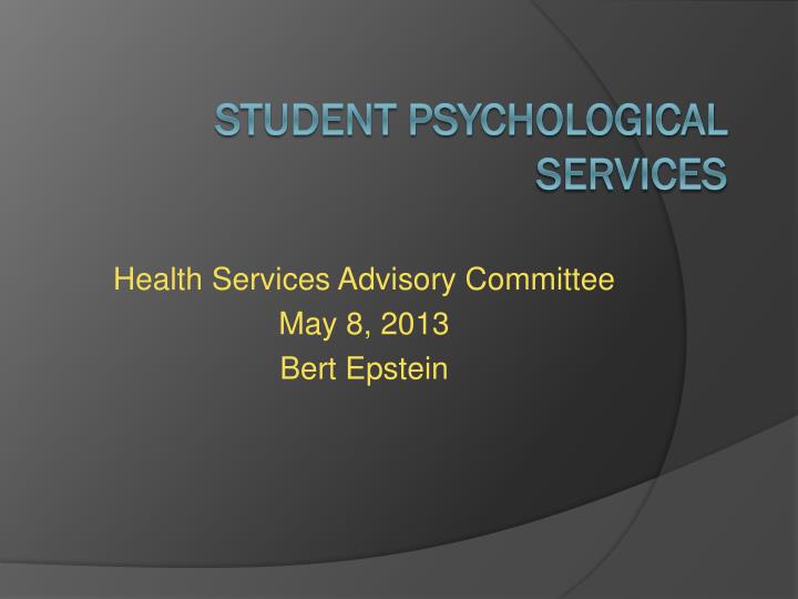 health services advisory committee may 8 2013 bert epstein