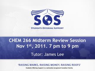 CHEM 266 Midterm Review Session Nov 1 st , 2011. 7 pm to 9 pm