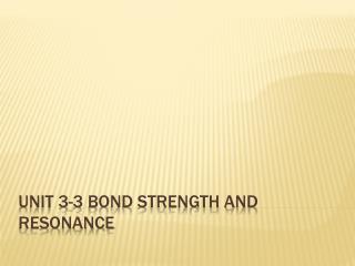 Unit 3-3 Bond strength and Resonance