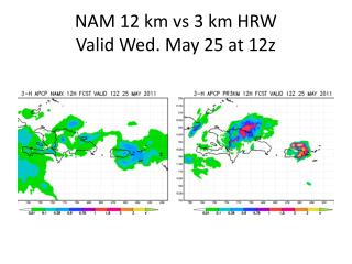 NAM 12 km vs 3 km HRW Valid Wed. May 25 at 12z