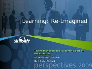 Talent Management, Becoming part of the Equation Sonserae Toles; Siemens Hank Riehl; Skillsoft