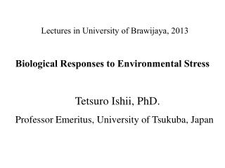 Lectures in University of Brawijaya, 2013 Biological Responses to Environmental Stress