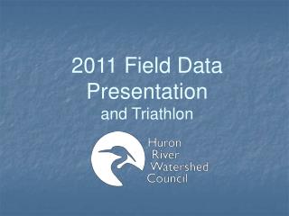 2011 Field Data Presentation and Triathlon