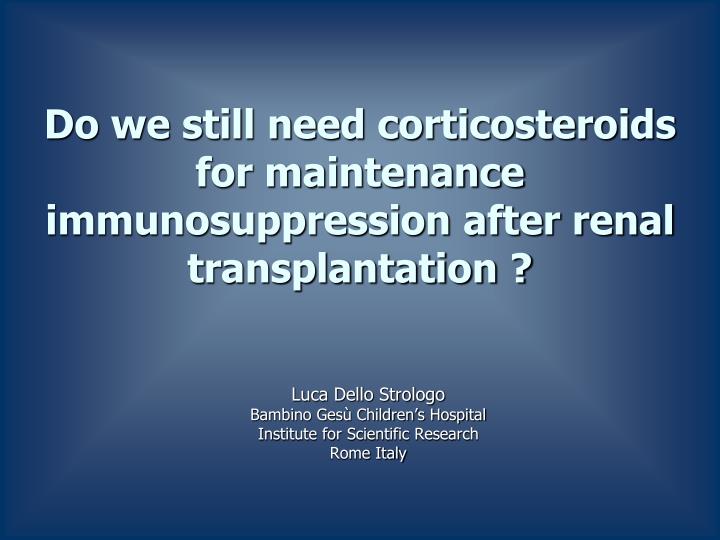 do we still need corticosteroids for maintenance immunosuppression after renal transplantation