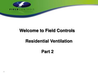 Welcome to Field Controls Residential Ventilation Part 2