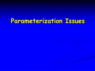 Parameterization Issues