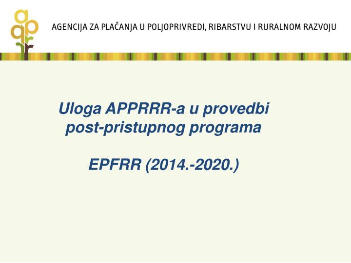 uloga apprrr a u provedbi post pristupnog programa epfrr 2014 2020