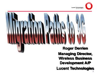 Roger Derrien Managing Director, Wireless Business Development A/P Lucent Technologies