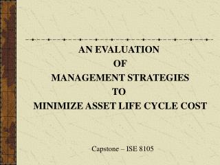 AN EVALUATION OF MANAGEMENT STRATEGIES TO MINIMIZE ASSET LIFE CYCLE COST
