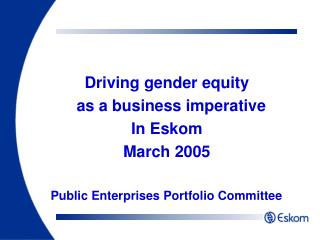 Driving gender equity as a business imperative In Eskom March 2005