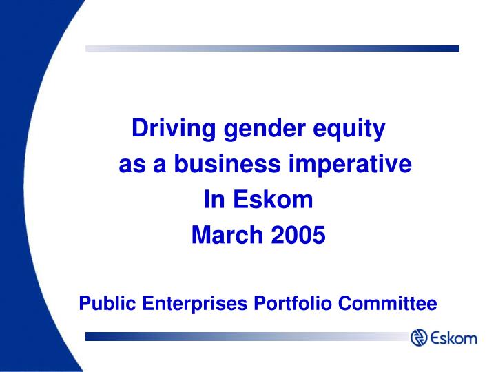 driving gender equity as a business imperative in eskom march 2005