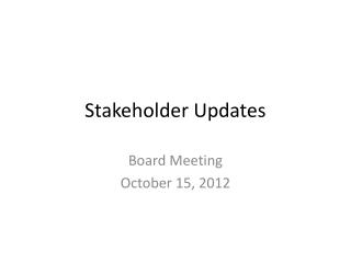 Stakeholder Updates