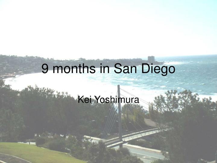 9 months in san diego