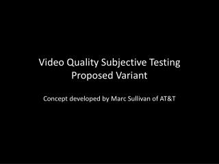 Video Quality Subjective Testing Proposed Variant