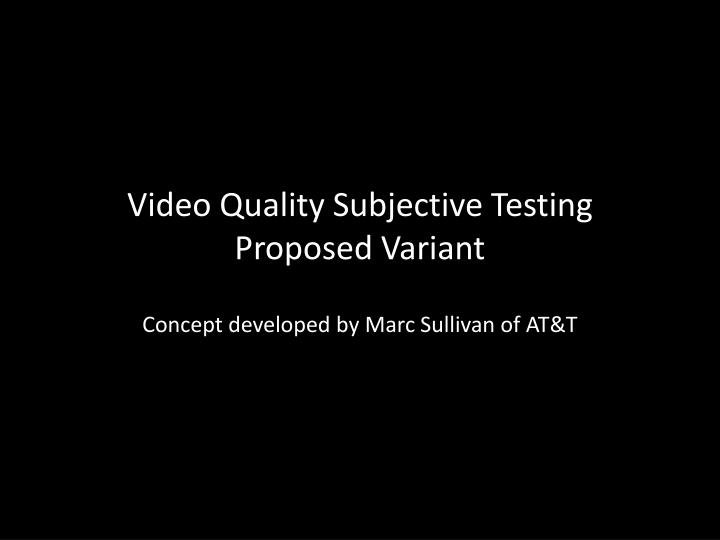 video quality subjective testing proposed variant