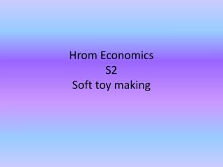 Hrom Economics S2 Soft toy making