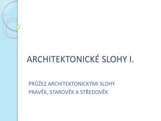 ARCHITEKTONICKÉ SLOHY I.