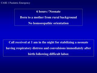 6 hours / Neonate Born to a mother from rural background No homoeopathic orientation