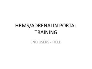 HRMS/ADRENALIN PORTAL TRAINING