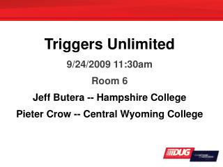 Triggers Unlimited 9/24/2009 11:30am Room 6 Jeff Butera -- Hampshire College