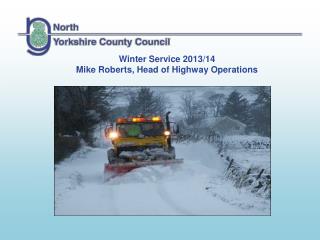 Winter Service 2013/14 Mike Roberts, Head of Highway Operations