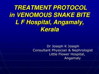 TREATMENT PROTOCOL in VENOMOUS SNAKE BITE L F Hospital, Angamaly , Kerala