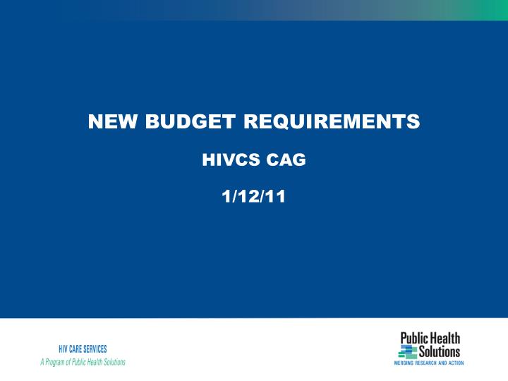 new budget requirements hivcs cag 1 12 11