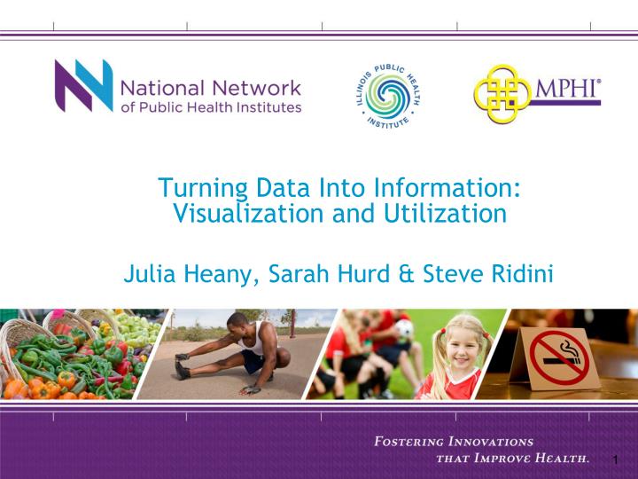 turning data into information visualization and utilization julia heany sarah hurd steve ridini