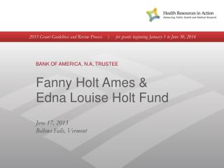 BANK OF AMERICA, N.A, TRUSTEE Fanny Holt Ames &amp; Edna Louise Holt Fund
