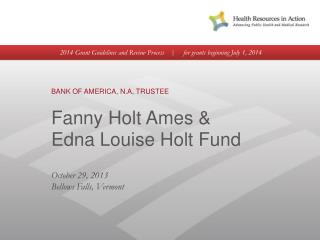 BANK OF AMERICA, N.A, TRUSTEE Fanny Holt Ames &amp; Edna Louise Holt Fund