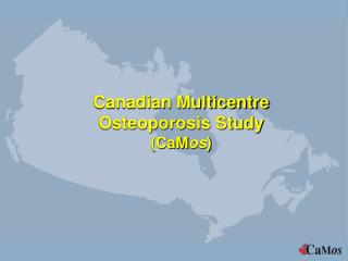 Canadian Multicentre Osteoporosis Study (CaM os )