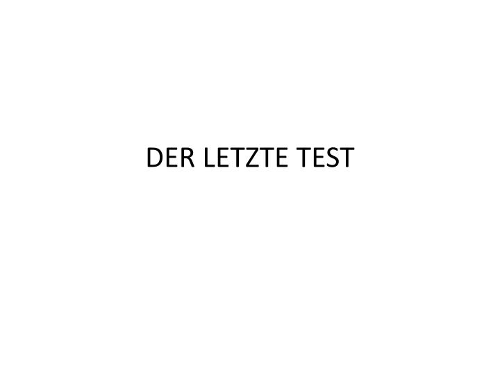 der letzte test