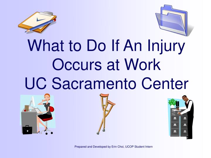 what to do if an injury occurs at work uc sacramento center