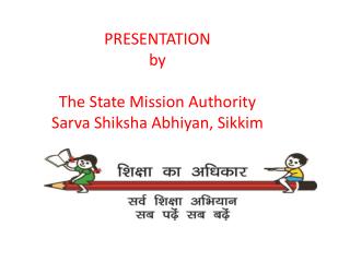 PRESENTATION by The State Mission Authority Sarva Shiksha Abhiyan, Sikkim