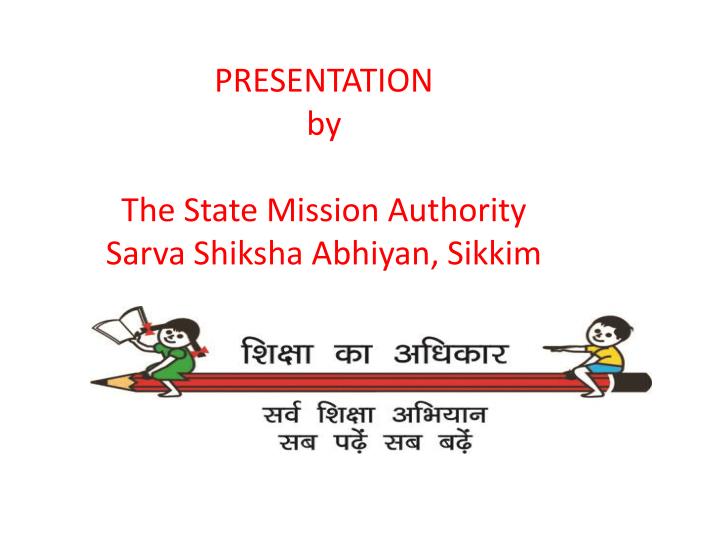 presentation by the state mission authority sarva shiksha abhiyan sikkim