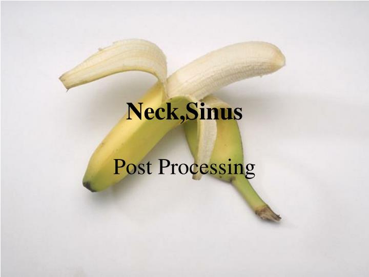 neck sinus post processing