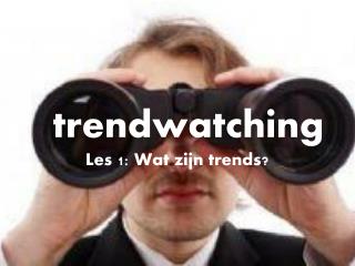trendwatching Les 1: Wat zijn trends?