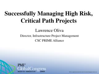 Successfully Managing High Risk, Critical Path Projects