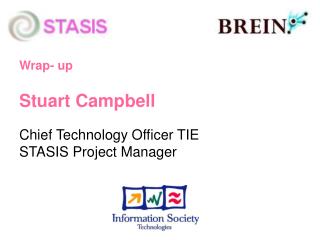 Wrap- up Stuart Campbell Chief Technology Officer TIE STASIS Project Manager