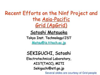 Recent Efforts on the Ninf Project and the Asia-Pacific Grid (ApGrid)