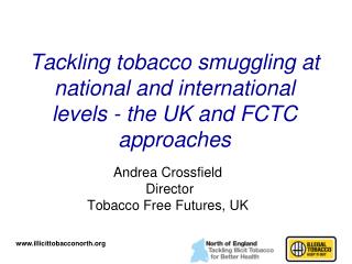 Tackling tobacco smuggling at national and international levels - the UK and FCTC approaches