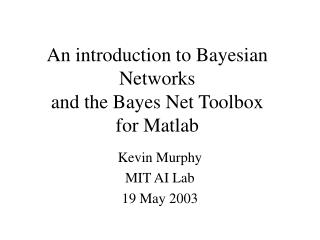 An introduction to Bayesian Networks and the Bayes Net Toolbox for Matlab