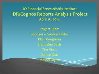 UO Financial Stewardship Institute IDR/ Cognos Reports Analysis Project April 15, 2014
