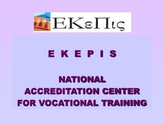 E K E P I S NATIONAL ACCREDITATION CENTER FOR VOCATIONAL TRAINING