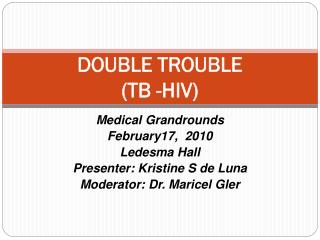 DOUBLE TROUBLE (TB -HIV)