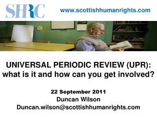 UNIVERSAL PERIODIC REVIEW (UPR): what is it and how can you get involved? 22 September 2011