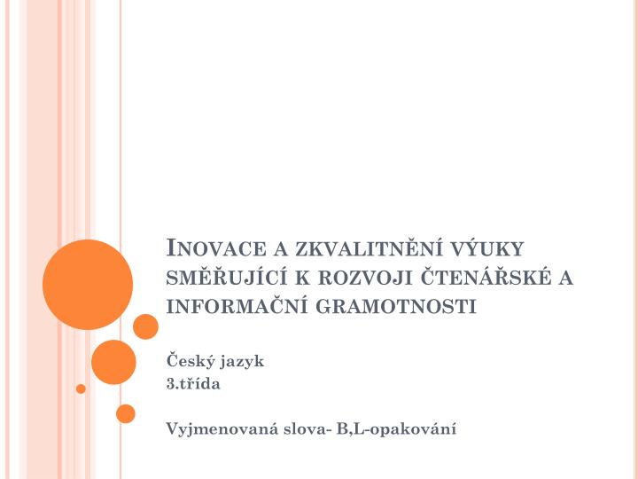 inovace a zkvalitn n v uky sm uj c k rozvoji ten sk a informa n gramotnosti