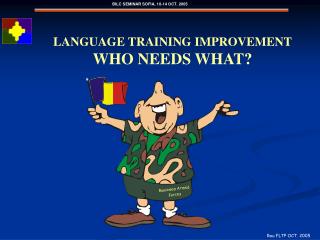 LANGUAGE TRAINING IMPROVEMENT WHO NEEDS WHAT?