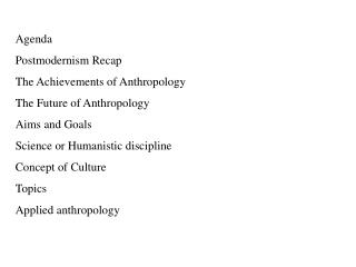 Agenda Postmodernism Recap The Achievements of Anthropology The Future of Anthropology